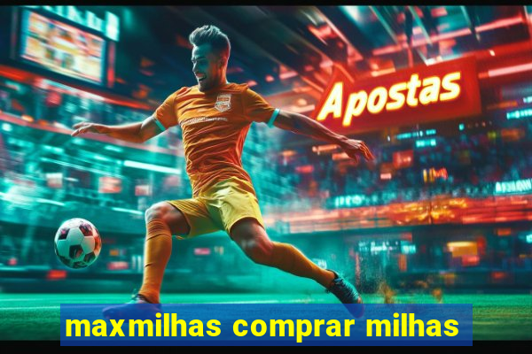 maxmilhas comprar milhas